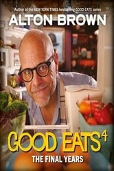 Book cover of Good Eats: The Final Years by Alton Brown