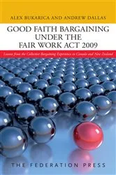 Book cover of Good Faith Bargaining under the Fair Work Act 2009 by Alex Bukarica