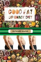 Book cover of Good Fat Lip Smack Diet by Howard Sacks