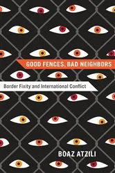 Book cover of Good Fences, Bad Neighbors by Boaz Atzili