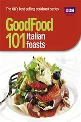 Book cover of Good Food: 101 Italian Feasts by Jane Hornby