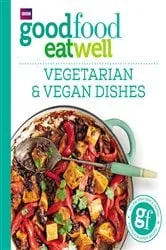 Book cover of Good Food Eat Well: Vegetarian and Vegan Dishes by Good Food Guides