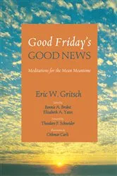 Book cover of Good Friday’s Good News by Eric W. Gritsch
