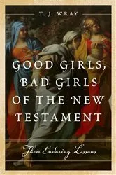 Book cover of Good Girls, Bad Girls of the New Testament by Unknown