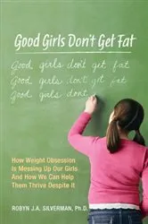 Book cover of Good Girls Don't Get Fat by Robyn Silverman