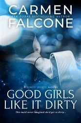 Book cover of Good Girls Like it Dirty by Carmen Falcone