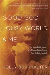 Book cover of Good God, Lousy World, and Me by Holly Burkhalter