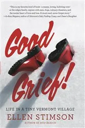 Book cover of Good Grief: Life in a Tiny Vermont Village by Unknown