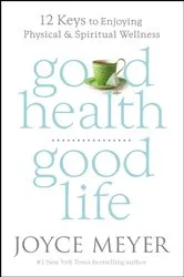 Book cover of Good Health, Good Life by Joyce Meyer