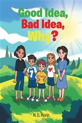 Book cover of Good Idea, Bad Idea, Why? by M. D. Morin
