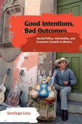 Book cover of Good Intentions, Bad Outcomes by Santiago Levy