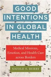 Book cover of Good Intentions in Global Health by Nicole S. Berry