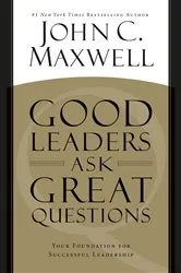 Book cover of Good Leaders Ask Great Questions by John C. Maxwell