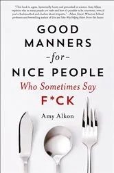 Book cover of Good Manners for Nice People Who Sometimes Say F*ck by Amy Alkon