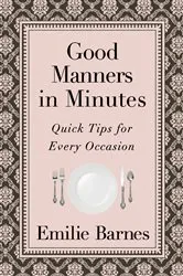 Book cover of Good Manners in Minutes by Emilie Barnes