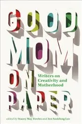 Book cover of Good Mom on Paper by Stacey May Fowles