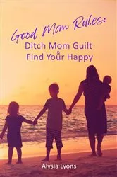 Book cover of Good Mom Rules by Alysia Lyons