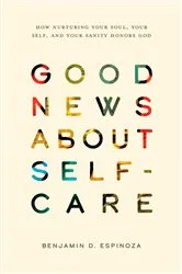 Book cover of Good News about Self-Care by Benjamin D. Espinoza