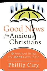 Book cover of Good News for Anxious Christians by Phillip Cary