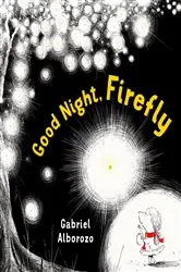 Book cover of Good Night, Firefly by Gabriel Alborozo