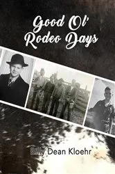 Book cover of Good Ol' Rodeo Days by Billy Dean Kloehr