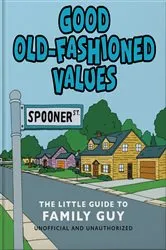 Book cover of Good Old-Fashioned Values: The Little Guide to Family Guy by OH