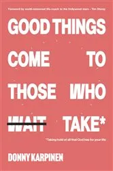 Book cover of Good Things Come To Those Who Take by Donny Karpinen