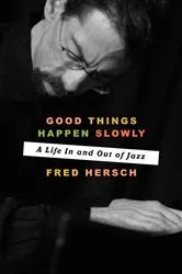 Book cover of Good Things Happen Slowly by Fred Hersch