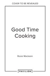 Book cover of Good Time Cooking by Rosie Mackean