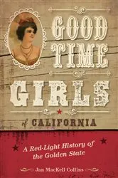 Book cover of Good Time Girls of California by Jan MacKell Collins