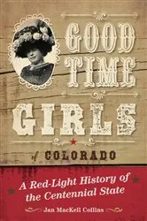 Book cover of Good Time Girls of Colorado by Jan MacKell Collins