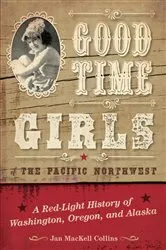 Book cover of Good Time Girls of the Pacific Northwest by Jan MacKell Collins
