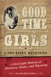 Book cover of Good Time Girls of the Rocky Mountains by Jan MacKell Collins