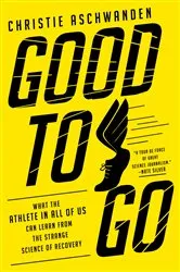 Book cover of Good to Go: What the Athlete in All of Us Can Learn from the Strange Science of Recovery by Christie Aschwanden