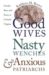Book cover of Good Wives, Nasty Wenches, and Anxious Patriarchs by Kathleen M. Brown