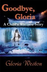 Book cover of Goodbye, Gloria by Gloria Weston