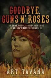 Book cover of Goodbye, Guns N’ Roses by Art Tavana