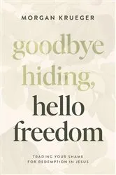 Book cover of Goodbye Hiding, Hello Freedom by Morgan Krueger