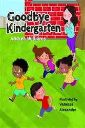 Book cover of Goodbye Kindergarten by Andrea Williams