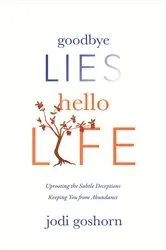 Book cover of Goodbye Lies. Hello Life. by Jodi Goshorn
