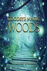 Book cover of GOODBYE MAGIC WOODS by E. Louise Osburn
