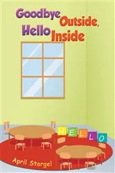 Book cover of Goodbye Outside, Hello Inside by Unknown