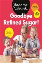Book cover of Goodbye Refined Sugar! by Madame Labriski