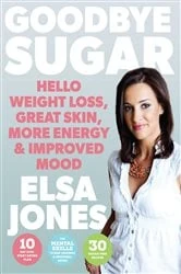 Book cover of Goodbye Sugar – Hello Weight Loss, Great Skin, More Energy and Improved Mood by Elsa Jones