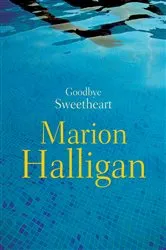 Book cover of Goodbye Sweetheart by Marion Halligan