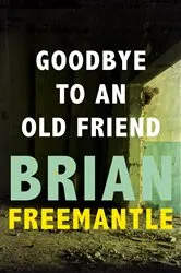 Book cover of Goodbye to an Old Friend by Brian Freemantle