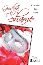 Book cover of Goodbye to Shame by Tina Bears