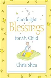 Book cover of Goodnight Blessings for My Child by Chris Shea