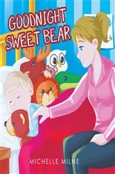 Book cover of Goodnight Sweet Bear by Michelle Milne