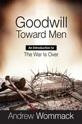 Book cover of Goodwill Toward Men by Andrew Wommack